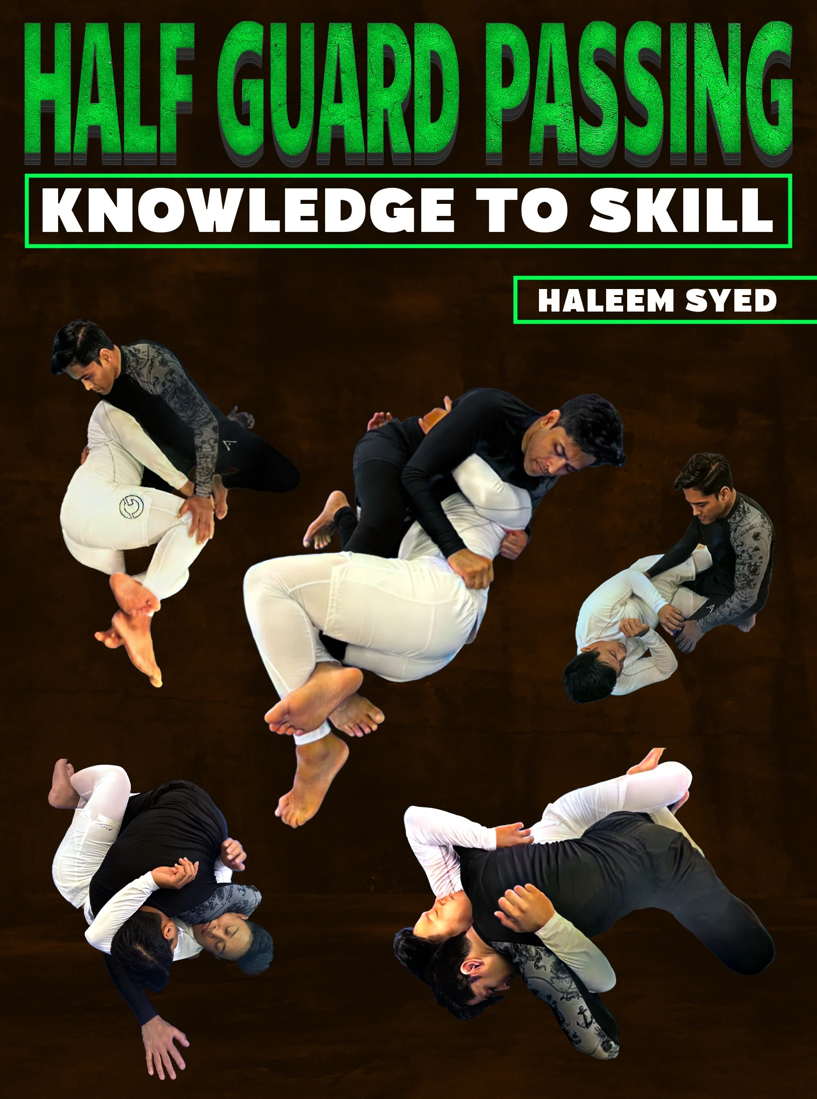 Half Guard Passing: Knowledge to Skill by Haleem Syed
