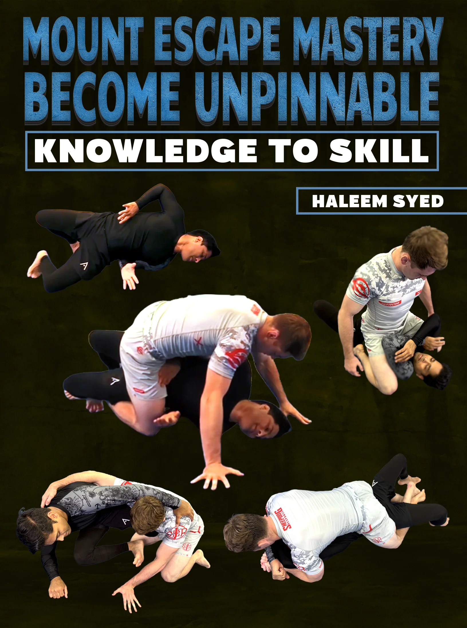 Mount Escape Mastery Becoming Unpinnable : Knowledge to Skill by Haleem Syed