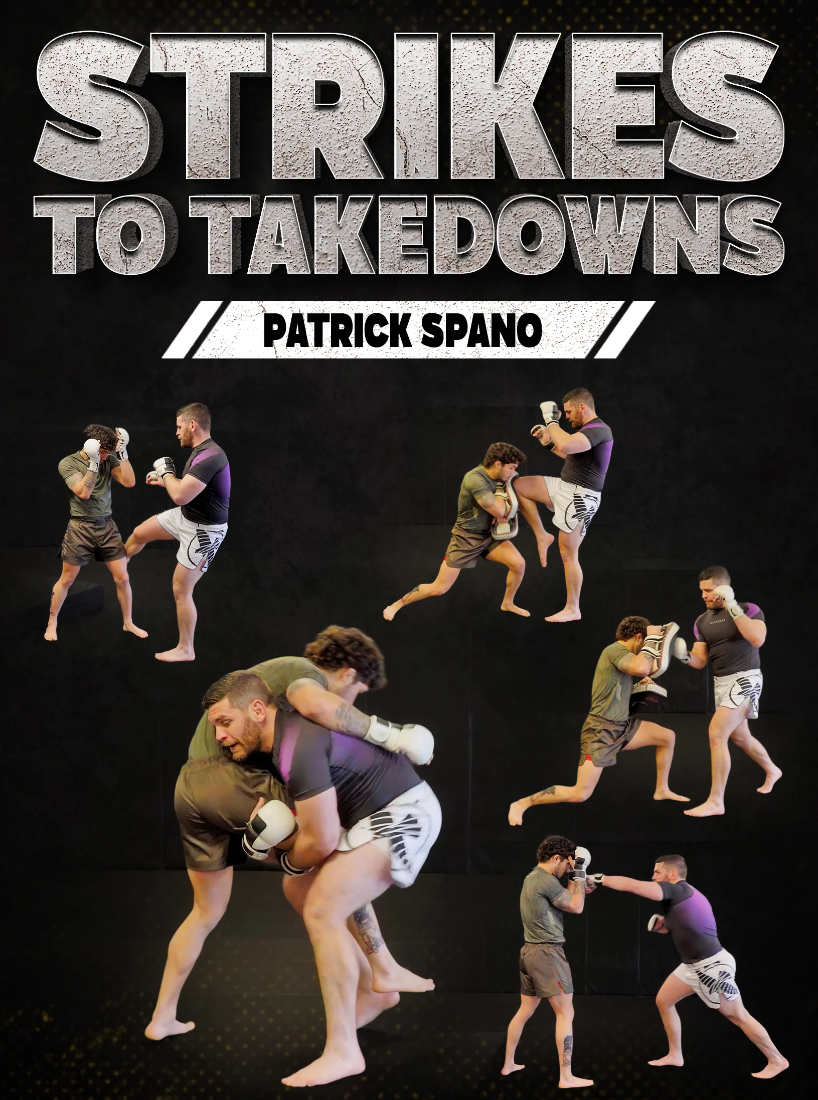 Strikes to Takedowns by Patrick Spano