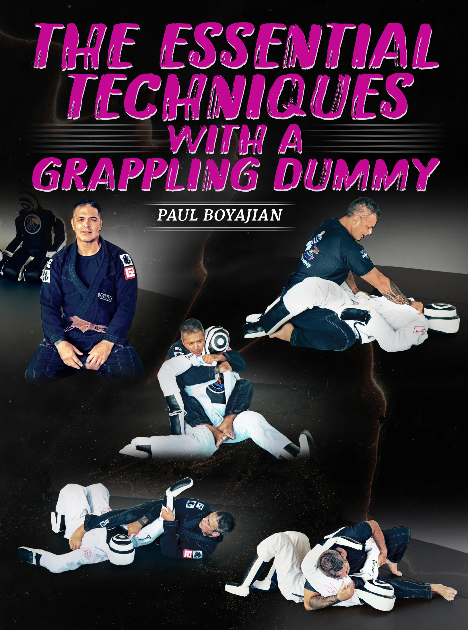 The Essential Techniques With a Grappling Dummy by Paul Boyajian