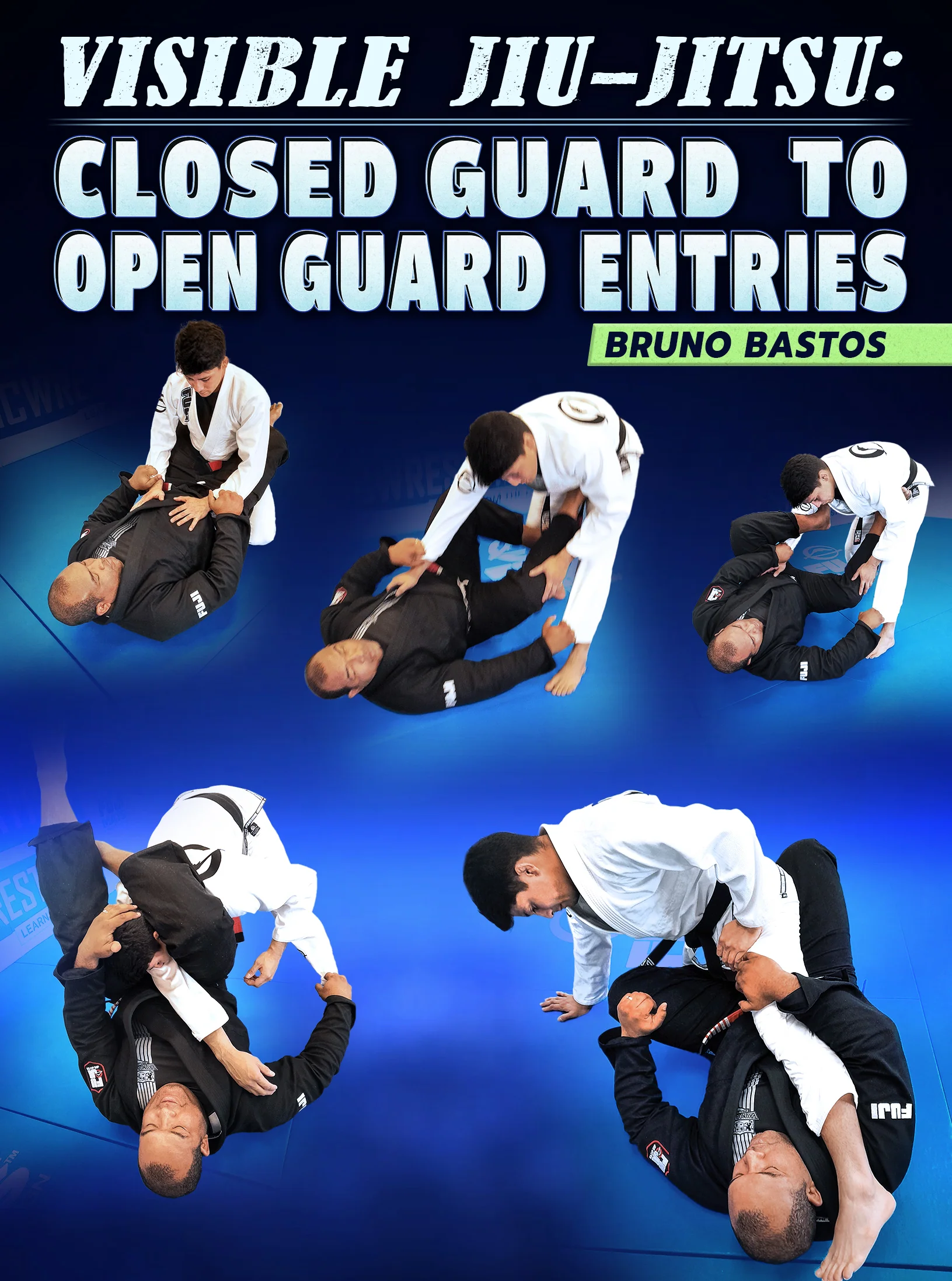 Visible Jiu Jitsu: Closed Guard To Open Guard Entries by Bruno Bastos